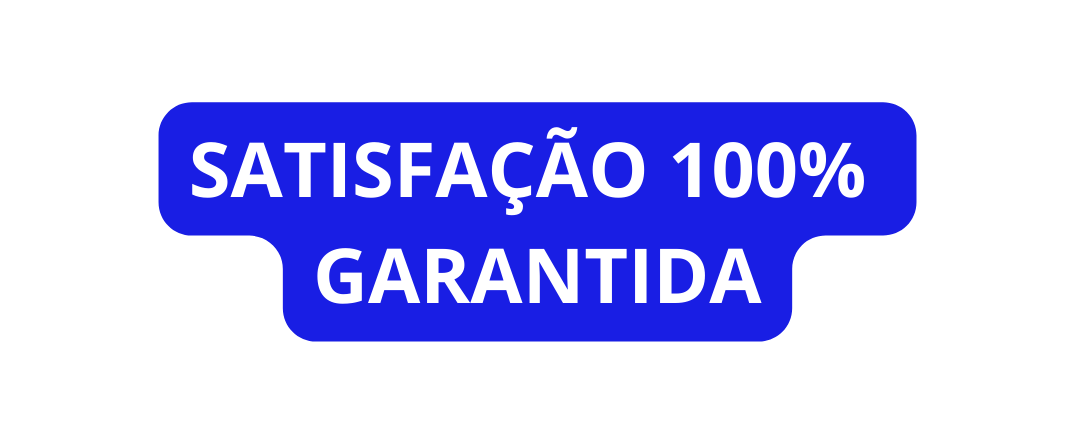 SATISFAÇÃO 100 GARANTIDA