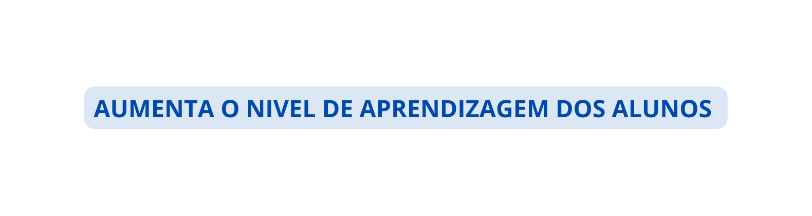 AUMENTA O NIVEL DE APRENDIZAGEM DOS ALUNOS