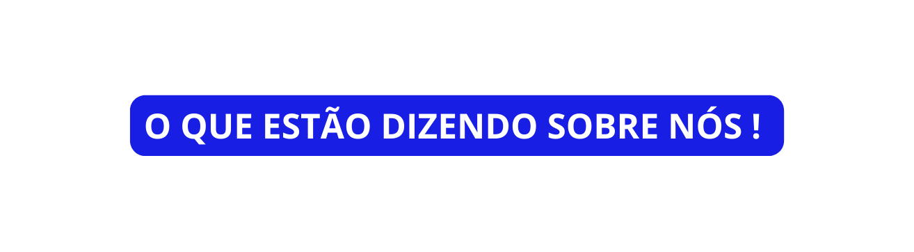 O QUE ESTÃO DIZENDO SOBRE NÓS